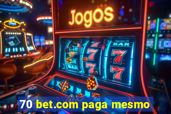 70 bet.com paga mesmo